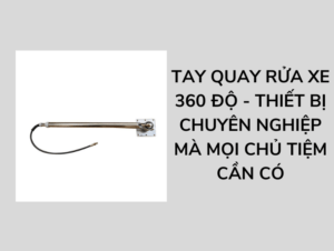 tay-quay-rua-xe-360-do