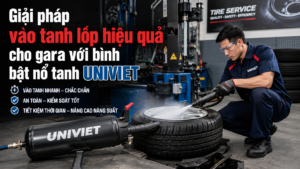 Giải pháp vào tanh lốp hiệu quả cho gara với bình bật nổ tanh Univiet