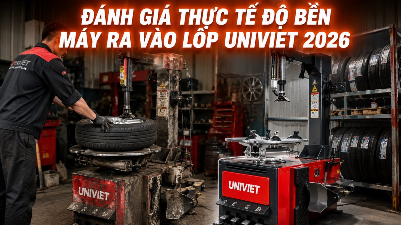Thumbnail bài viết đánh giá thực tế độ bền các dòng máy ra vào lốp UniViet năm 2026