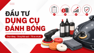 Đầu tư dụng cụ đánh bóng xe hơi như thế nào cho đúng