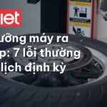 Bảo dưỡng máy ra vào lốp: 7 lỗi thường gặp & lịch định kỳ