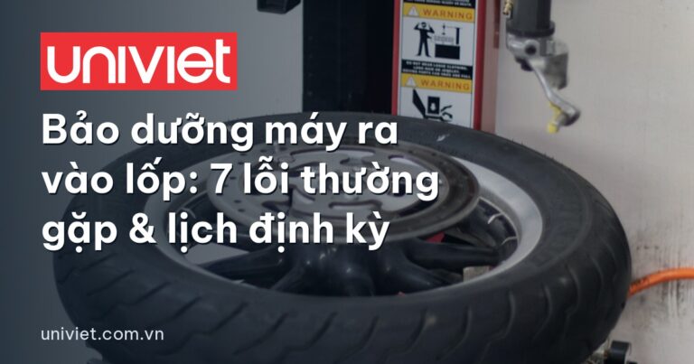 Bảo dưỡng máy ra vào lốp: 7 lỗi thường gặp & lịch định kỳ