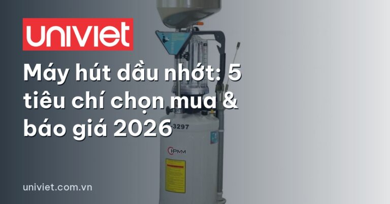 Máy hút dầu nhớt: 5 tiêu chí chọn mua & báo giá 2026